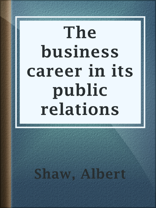 Title details for The business career in its public relations by Albert Shaw - Available